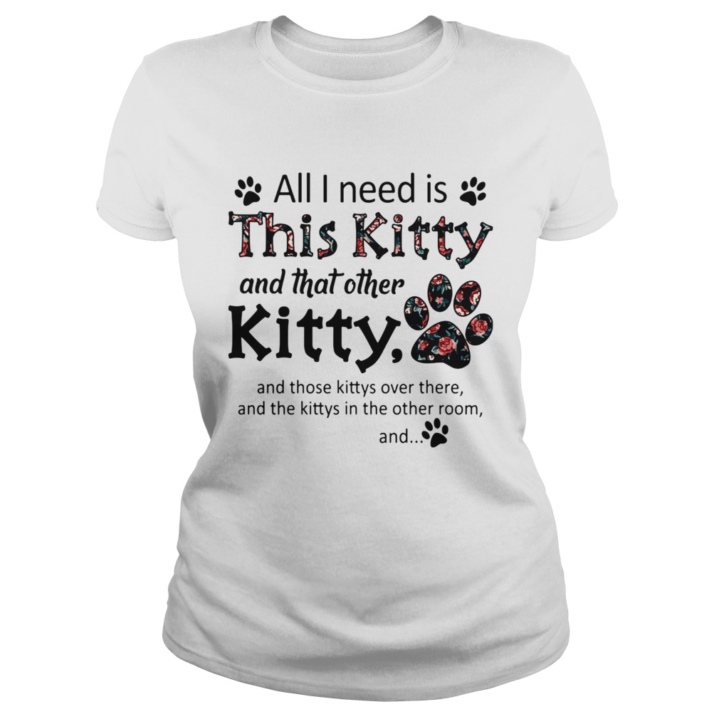All I Need Is This Kitty And That Other Kitty Classic Ladies