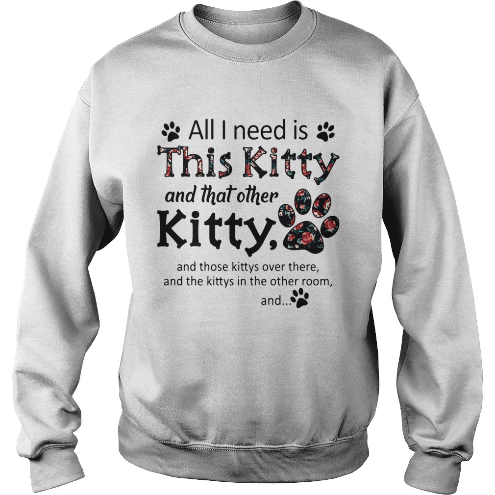 All I Need Is This Kitty And That Other Kitty Sweatshirt