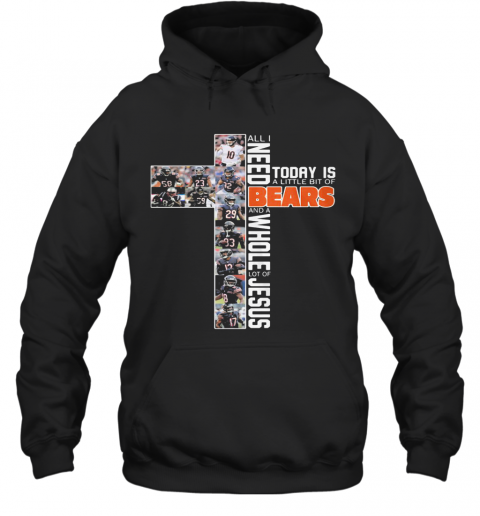 All I Need Today Is A Little Bit Of Chicago Bears And A Whole Lot Of Jesus T-Shirt Unisex Hoodie