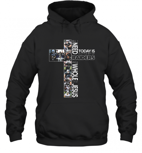 All I Need Today Is A Little Bit Of Oakland Raiders And A Whole Lot Of Jesus T-Shirt Unisex Hoodie