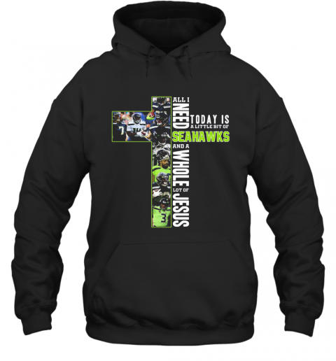 All I Need Today Is A Little Bit Of Seattle Seahawks And A Whole Lot Of Jesus T-Shirt Unisex Hoodie