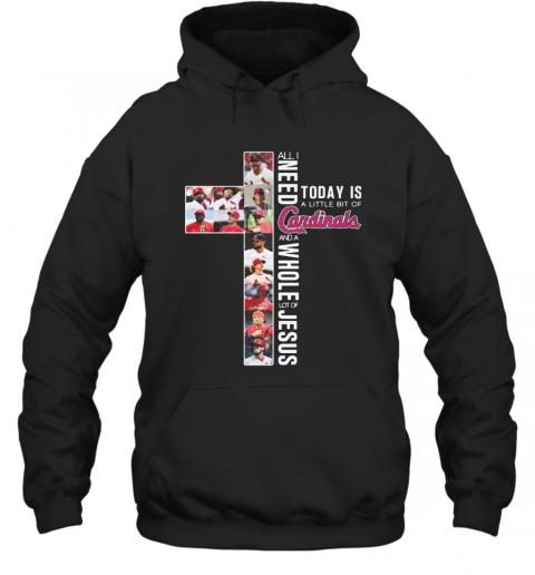 All I Need Today Is A Little Bit Of St. Louis Cardinals Baseball Team And A Whole Lot Of Jesus T-Shirt Unisex Hoodie