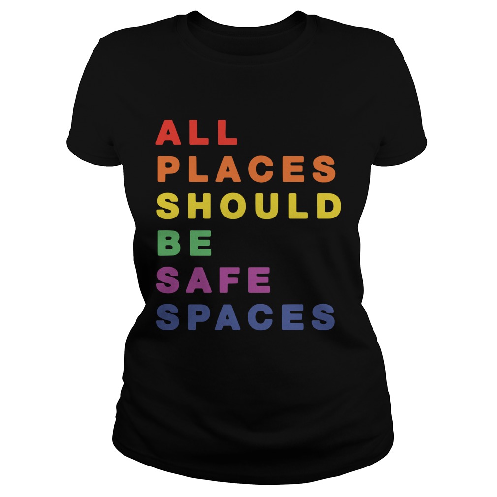 All Places Should Be Safe Spaces Classic Ladies