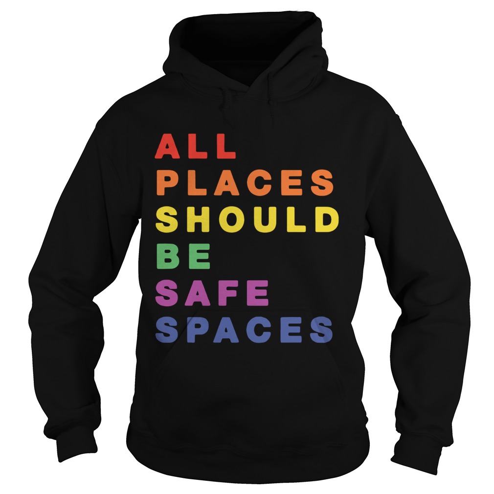 All Places Should Be Safe Spaces Hoodie