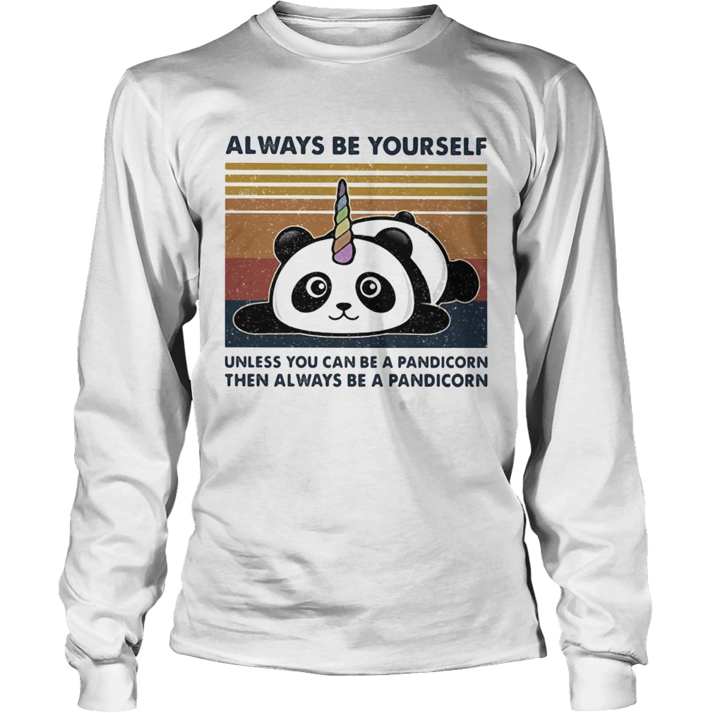 Always Be Yourself Unless You Can Be A Pandicorn Then Always Be A Pandicorn Vintage Retro Long Sleeve