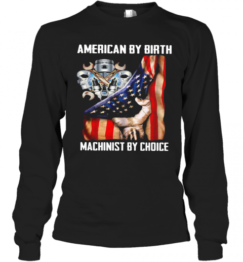 American By Birh Machinist By Choice Flag Veteran Independence Day T-Shirt Long Sleeved T-shirt 