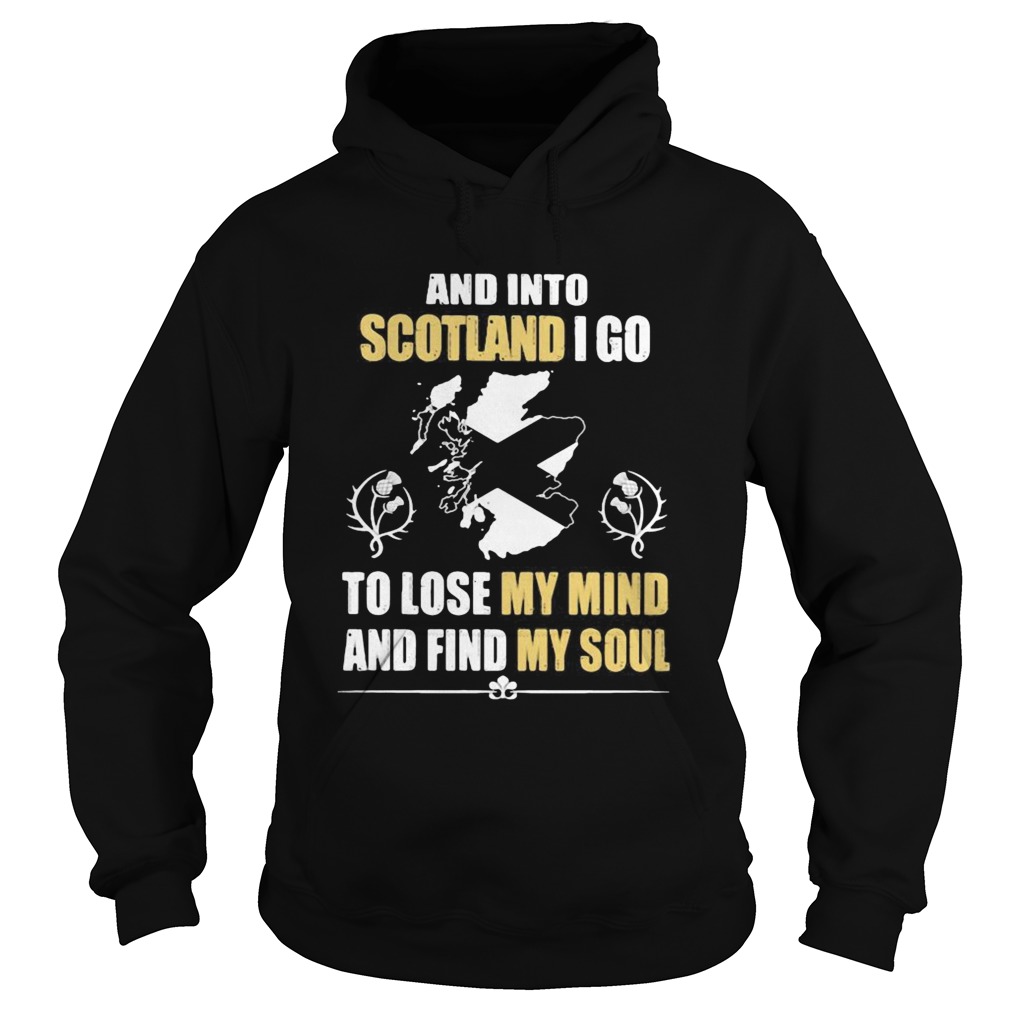 And Into Scotland I Go To Lose My Mind And Find My Soul Hoodie