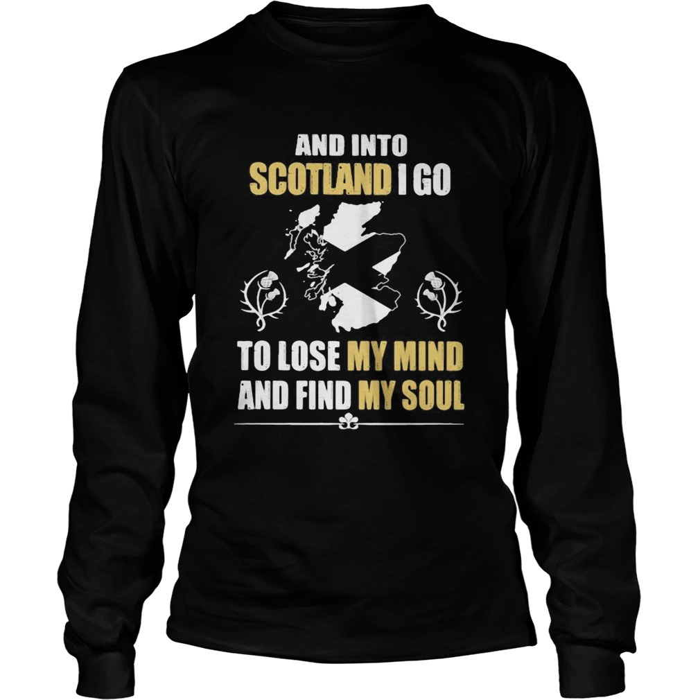 And Into Scotland I Go To Lose My Mind And Find My Soul Long Sleeve