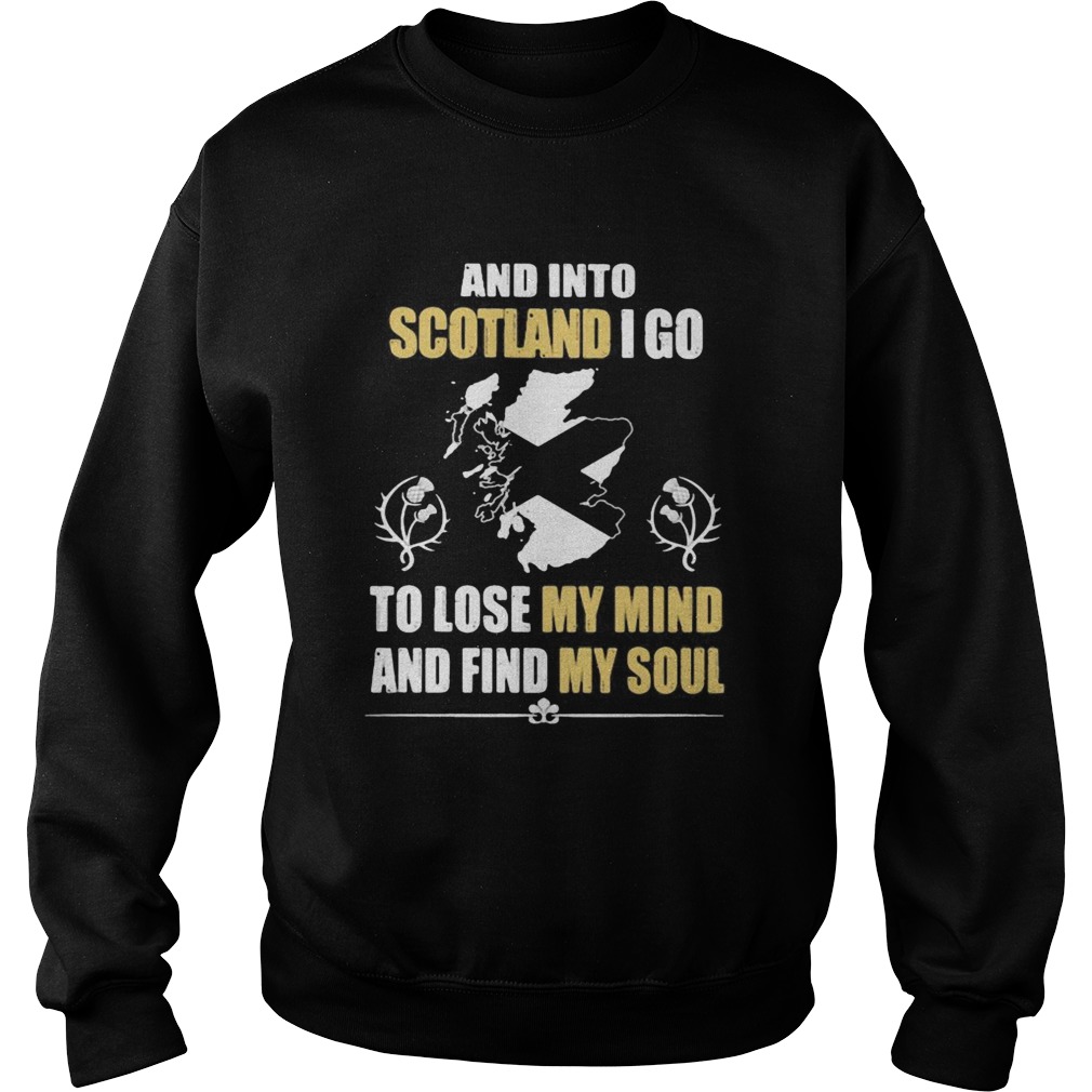 And Into Scotland I Go To Lose My Mind And Find My Soul Sweatshirt
