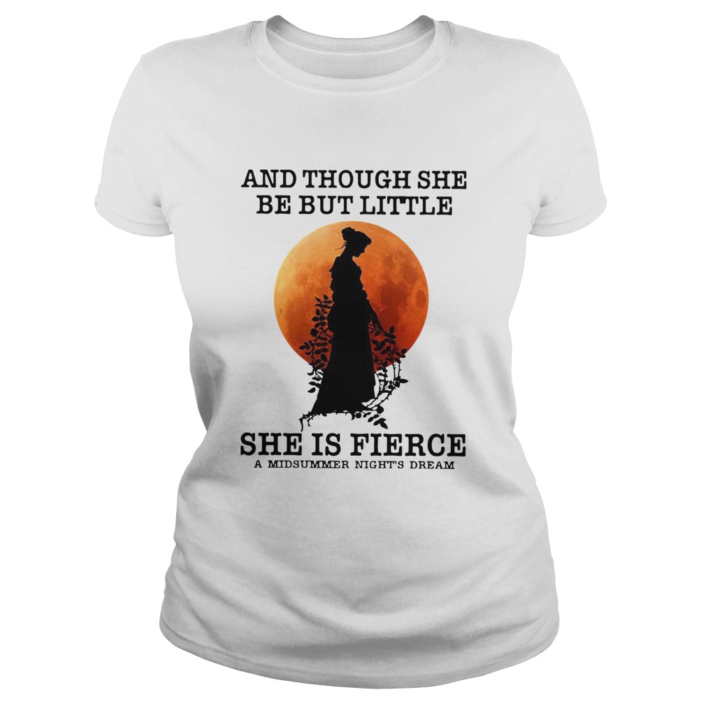 And Though She Be But Little She Is Fierce A Midsummer Nights Dream Moon Classic Ladies