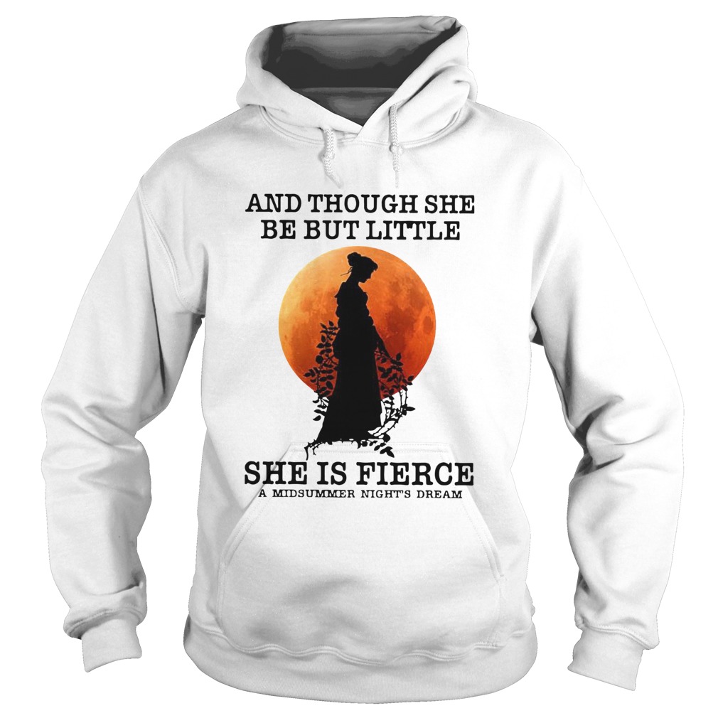 And Though She Be But Little She Is Fierce A Midsummer Nights Dream Moon Hoodie