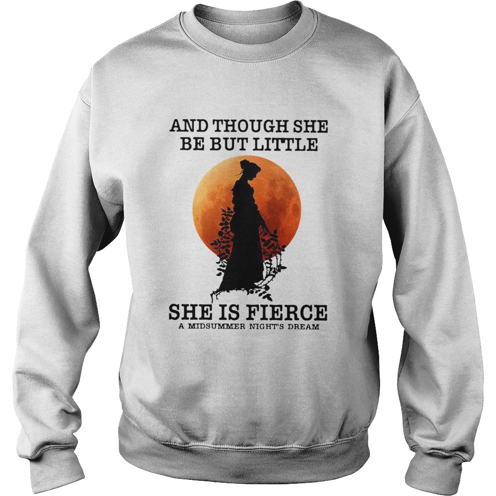 And Though She Be But Little She Is Fierce A Midsummer Nights Dream Moon Sweatshirt