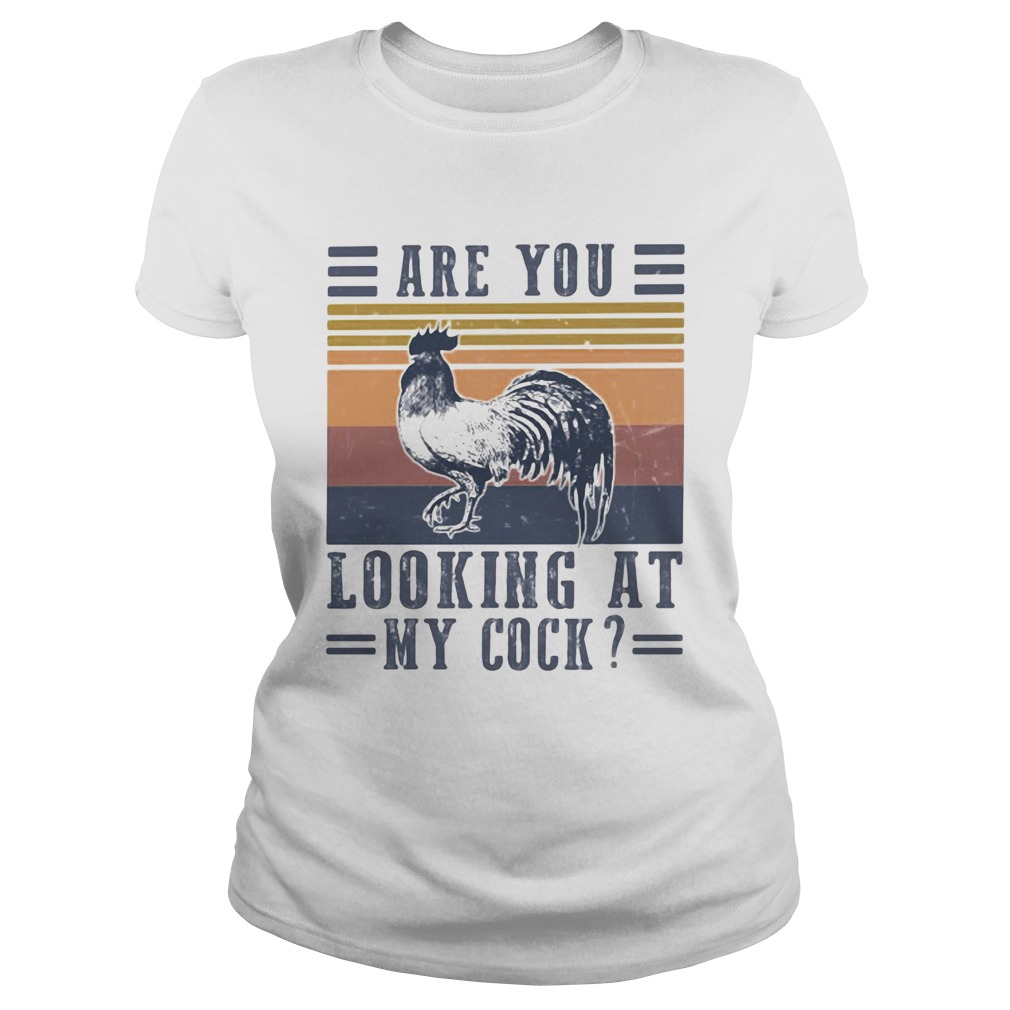 Are you looking at my cock chicken vintage retro Classic Ladies