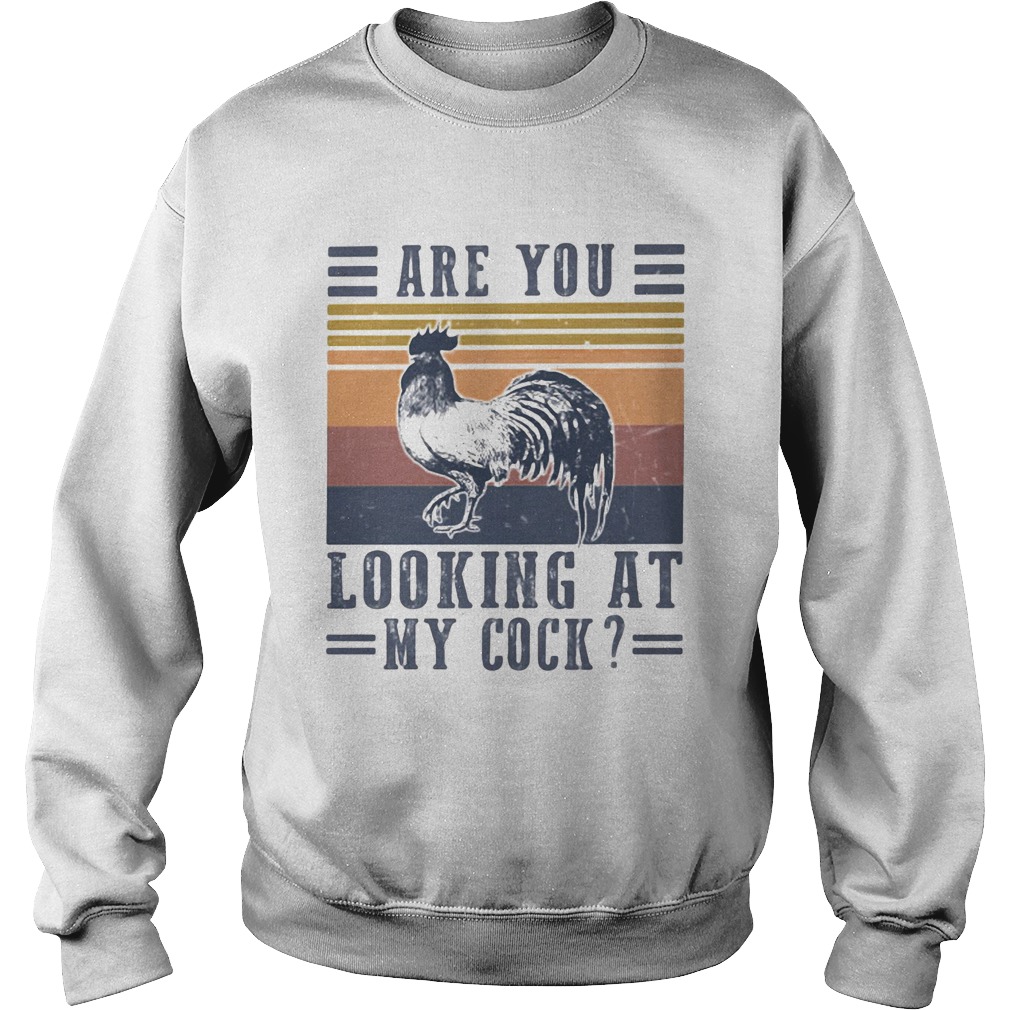 Are you looking at my cock chicken vintage retro Sweatshirt