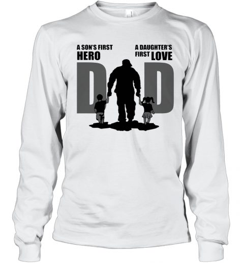 Army Dad A Son First Hero A Daughter'S First Love Father'S Day T-Shirt Long Sleeved T-shirt 