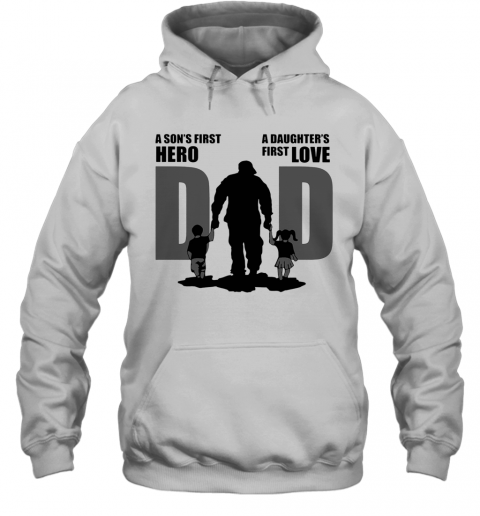 Army Dad A Son First Hero A Daughter'S First Love Father'S Day T-Shirt Unisex Hoodie