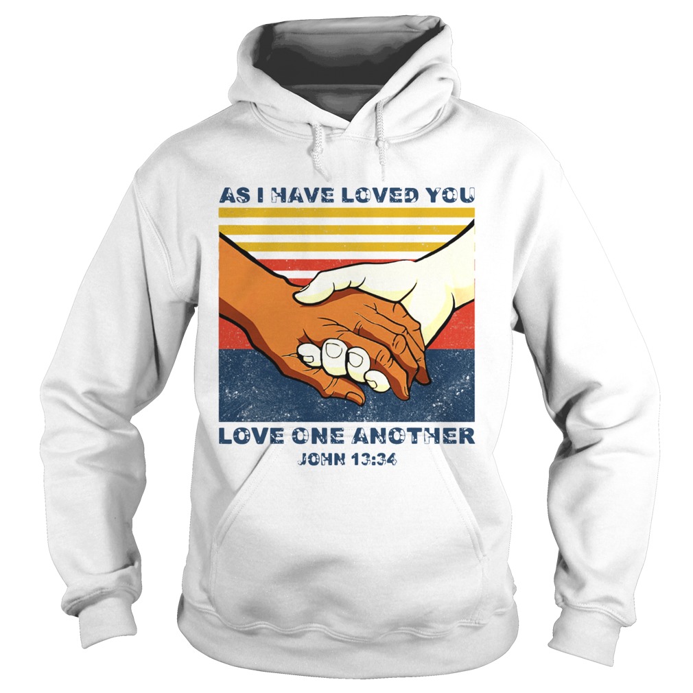 As I Have Loved You Love One Another John 13 34 Hoodie