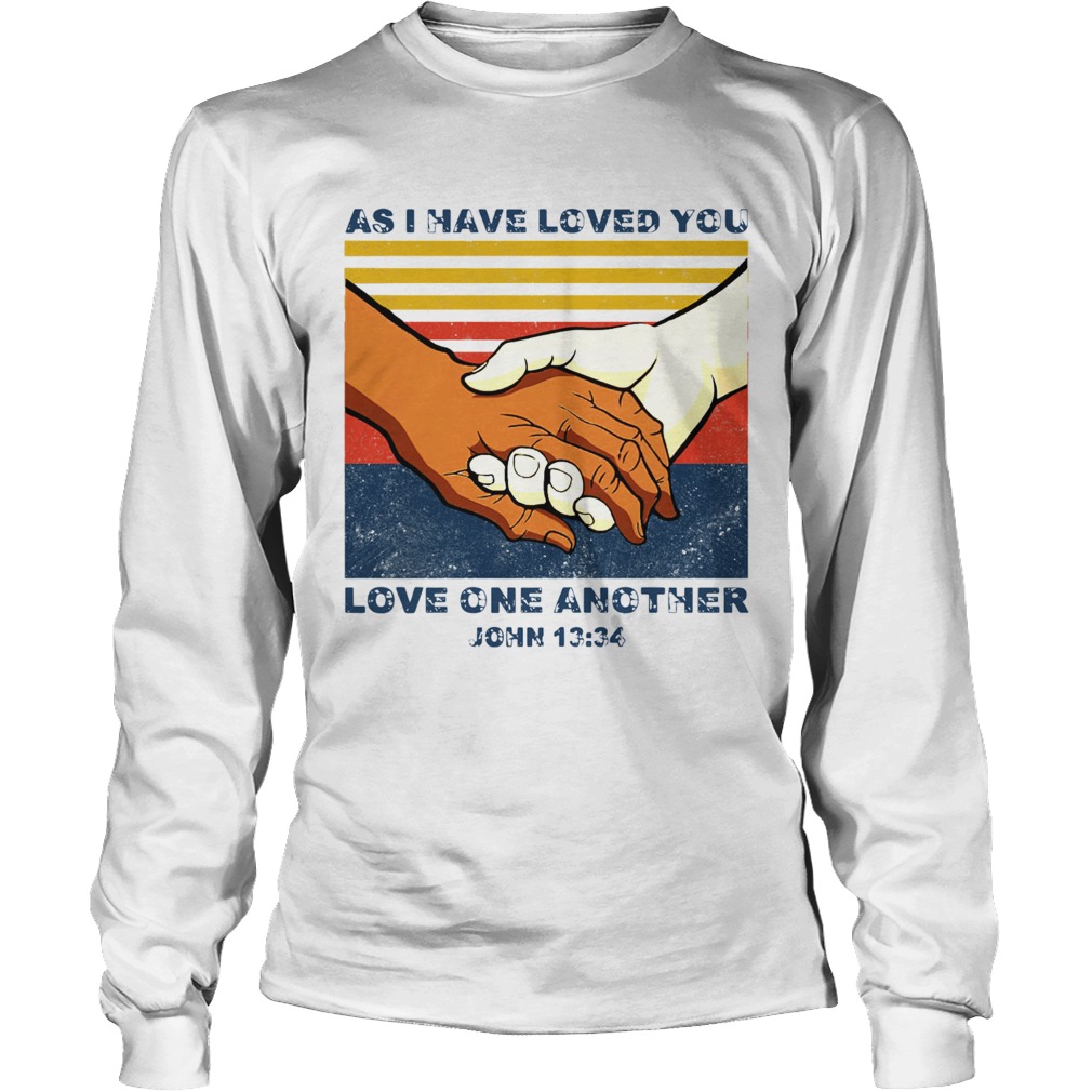 As I Have Loved You Love One Another John 13 34 Long Sleeve