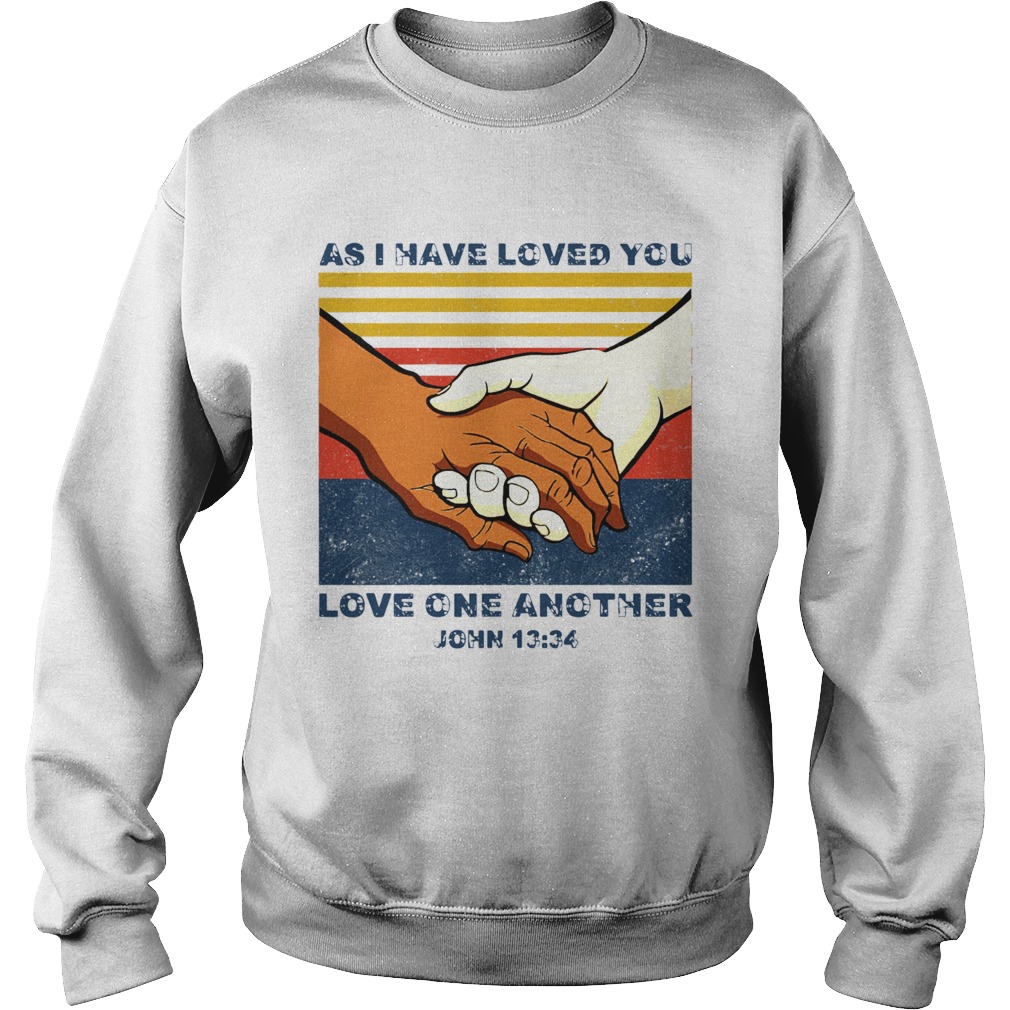 As I Have Loved You Love One Another John 13 34 Sweatshirt