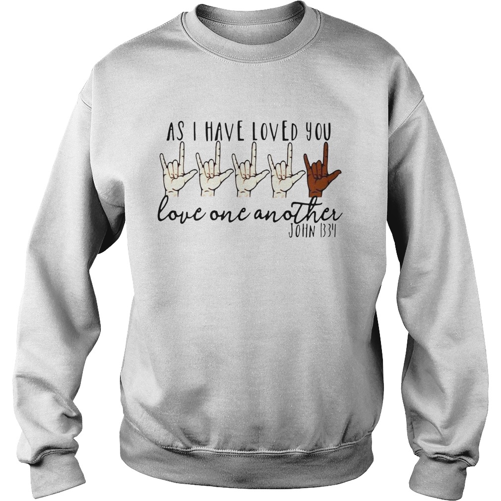 As i have loved you love one another john Sweatshirt