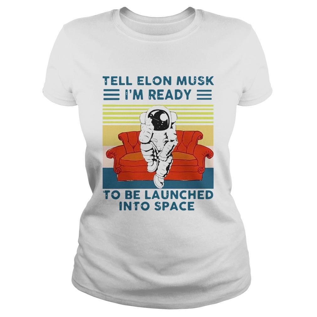 Astronaut Tell Elon Musk Im Ready To Be Launched Into Space Astronaut Vintage Classic Ladies