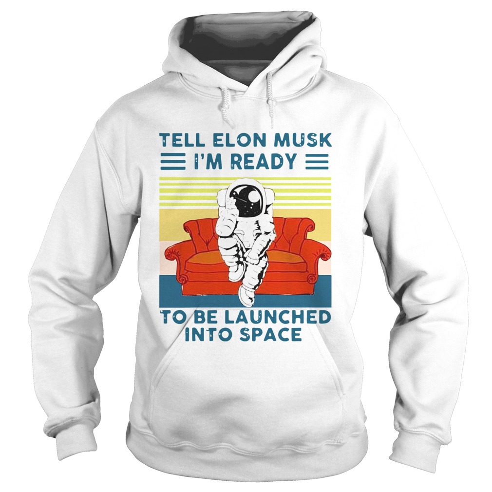 Astronaut Tell Elon Musk Im Ready To Be Launched Into Space Astronaut Vintage Hoodie