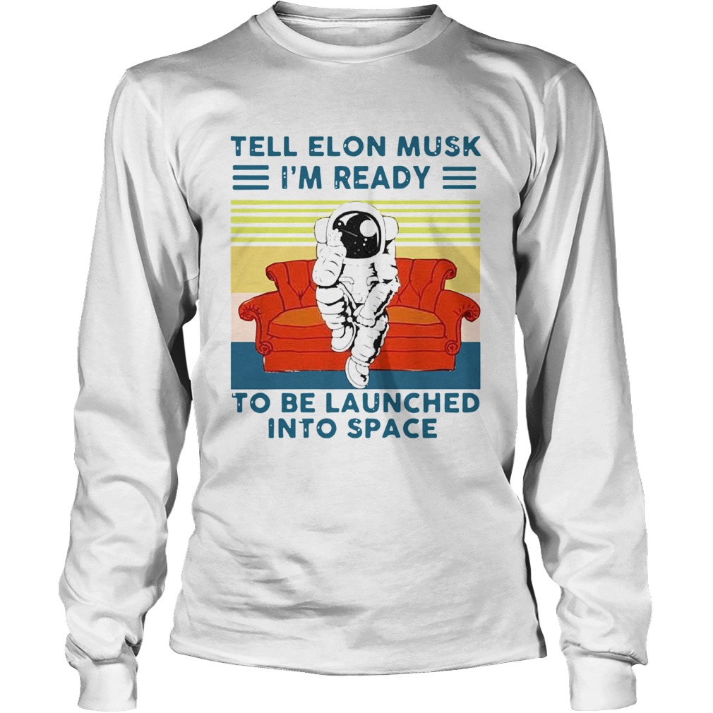 Astronaut Tell Elon Musk Im Ready To Be Launched Into Space Astronaut Vintage Long Sleeve