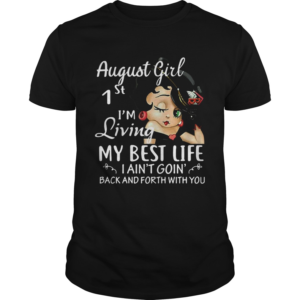 August Girl 1st Im Living My Best Life I Aint Goin Back And Forth With You Unisex