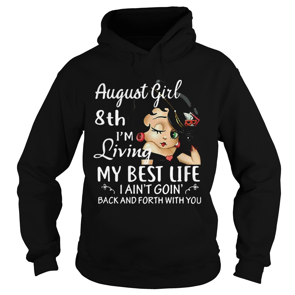 August Girl 8th Im Living My Best Life I Aint Goin Back And Forth With You Hoodie