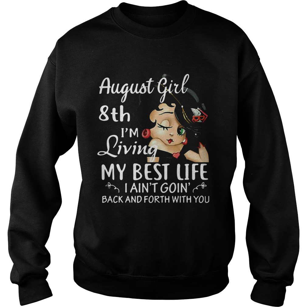 August Girl 8th Im Living My Best Life I Aint Goin Back And Forth With You Sweatshirt