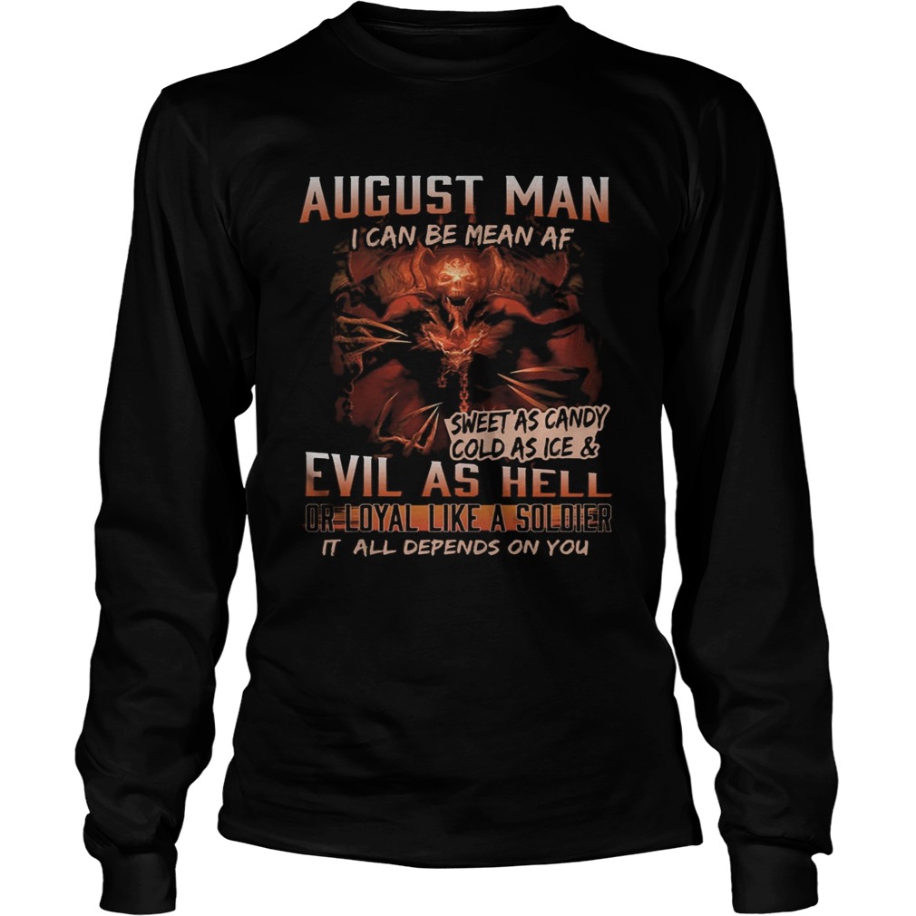 August man I can be mean Af sweet as candy cold as ice and evil as hell Long Sleeve