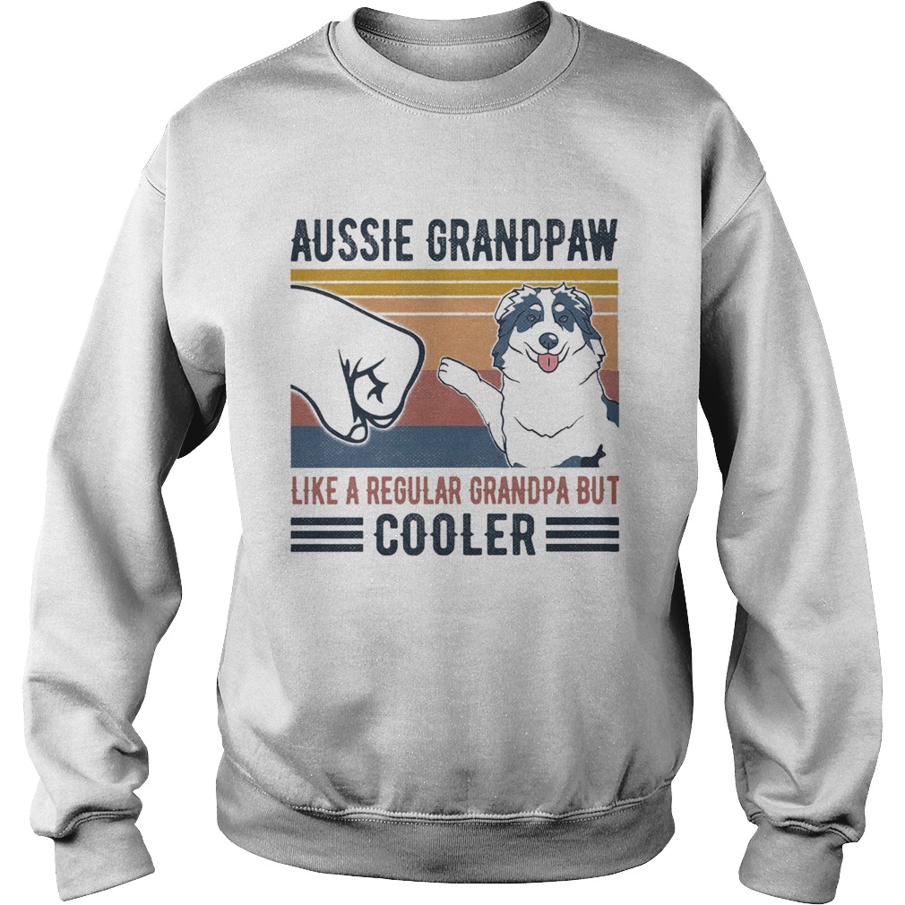 Aussie Grandpaw like a regular grandpa but cooler vintage retro Sweatshirt