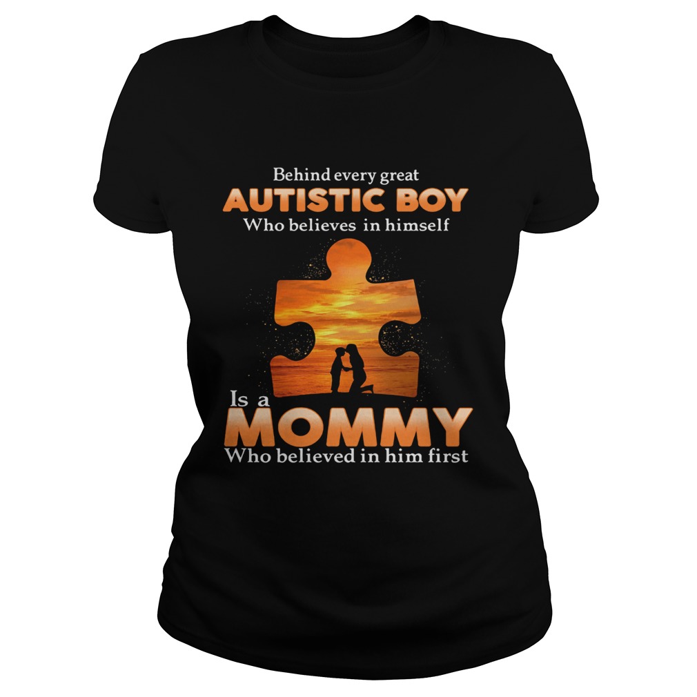 Autism behind every great autistic boy who believes in himself is a mommy who believed in him first Classic Ladies