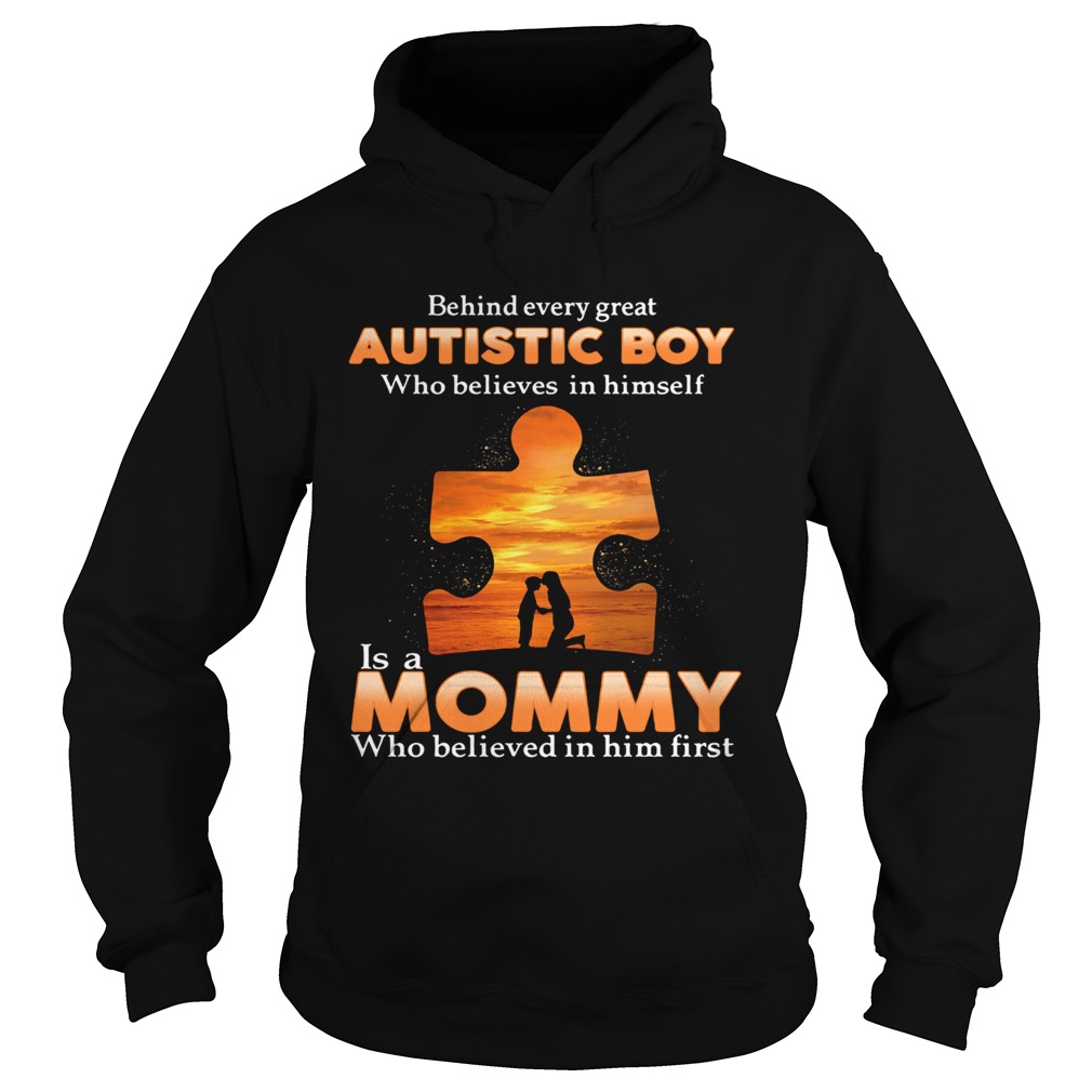 Autism behind every great autistic boy who believes in himself is a mommy who believed in him first Hoodie