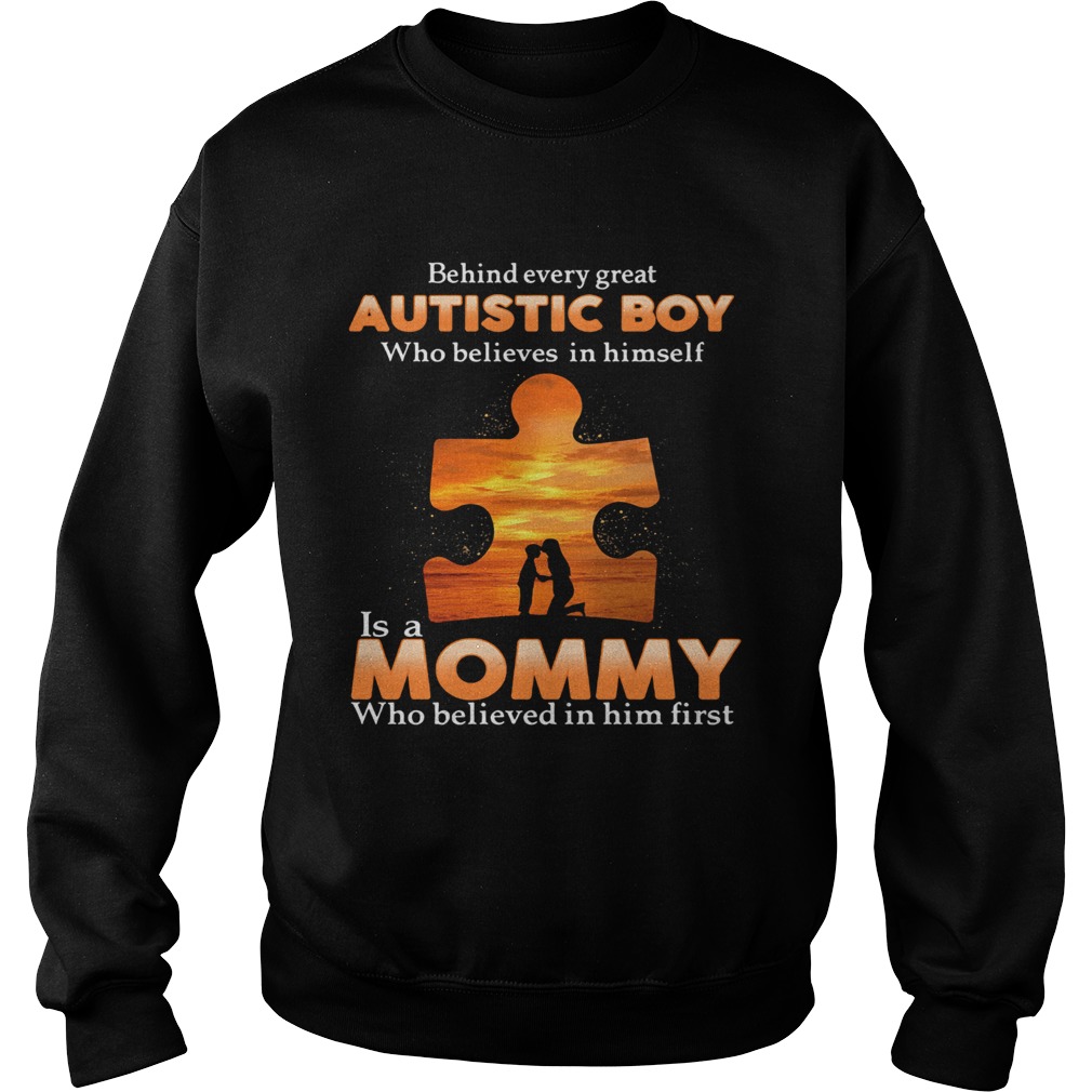 Autism behind every great autistic boy who believes in himself is a mommy who believed in him first Sweatshirt