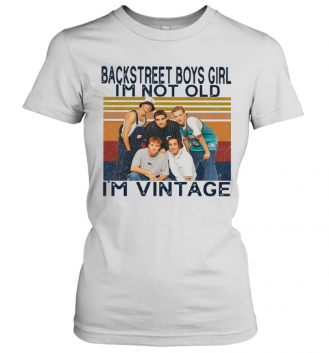 Backstreet Boys Girl I'M Not Old I'M Vintage T-Shirt Classic Women's T-shirt