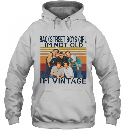 Backstreet Boys Girl I'M Not Old I'M Vintage T-Shirt Unisex Hoodie
