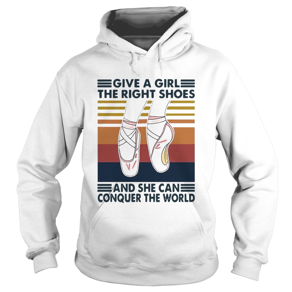 Ballet Give A Girl The Right Shoes And She Can Conquer The World Hoodie