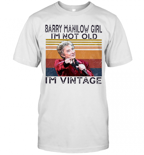 Barry Manilow Girl I'M Not Old I'M Vintage T-Shirt