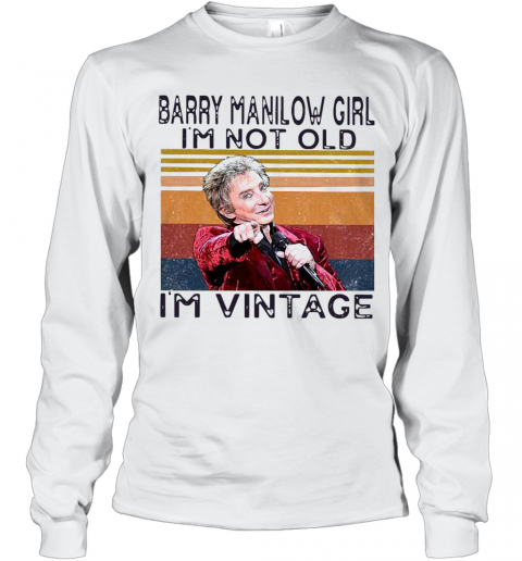 Barry Manilow Girl I'M Not Old I'M Vintage T-Shirt Long Sleeved T-shirt 