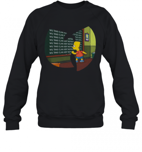 Bart Simpson Wu Tang Clan Aint Nuthing To Fuck With T-Shirt Unisex Sweatshirt