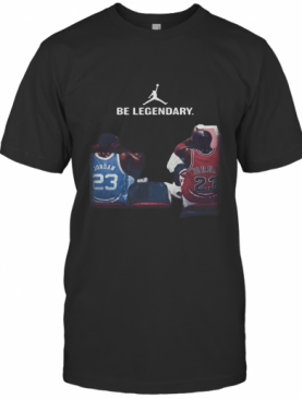 Be Legendary Michael Jordan And Kobe Bryant T-Shirt