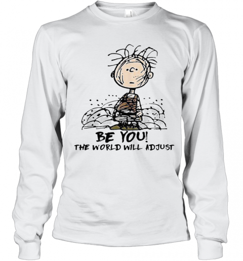 Be You The World Will Adjust T-Shirt Long Sleeved T-shirt 