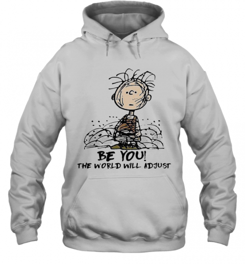 Be You The World Will Adjust T-Shirt Unisex Hoodie