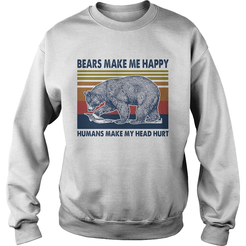 Bears make me happy humans make my head hurt vintage retro Sweatshirt
