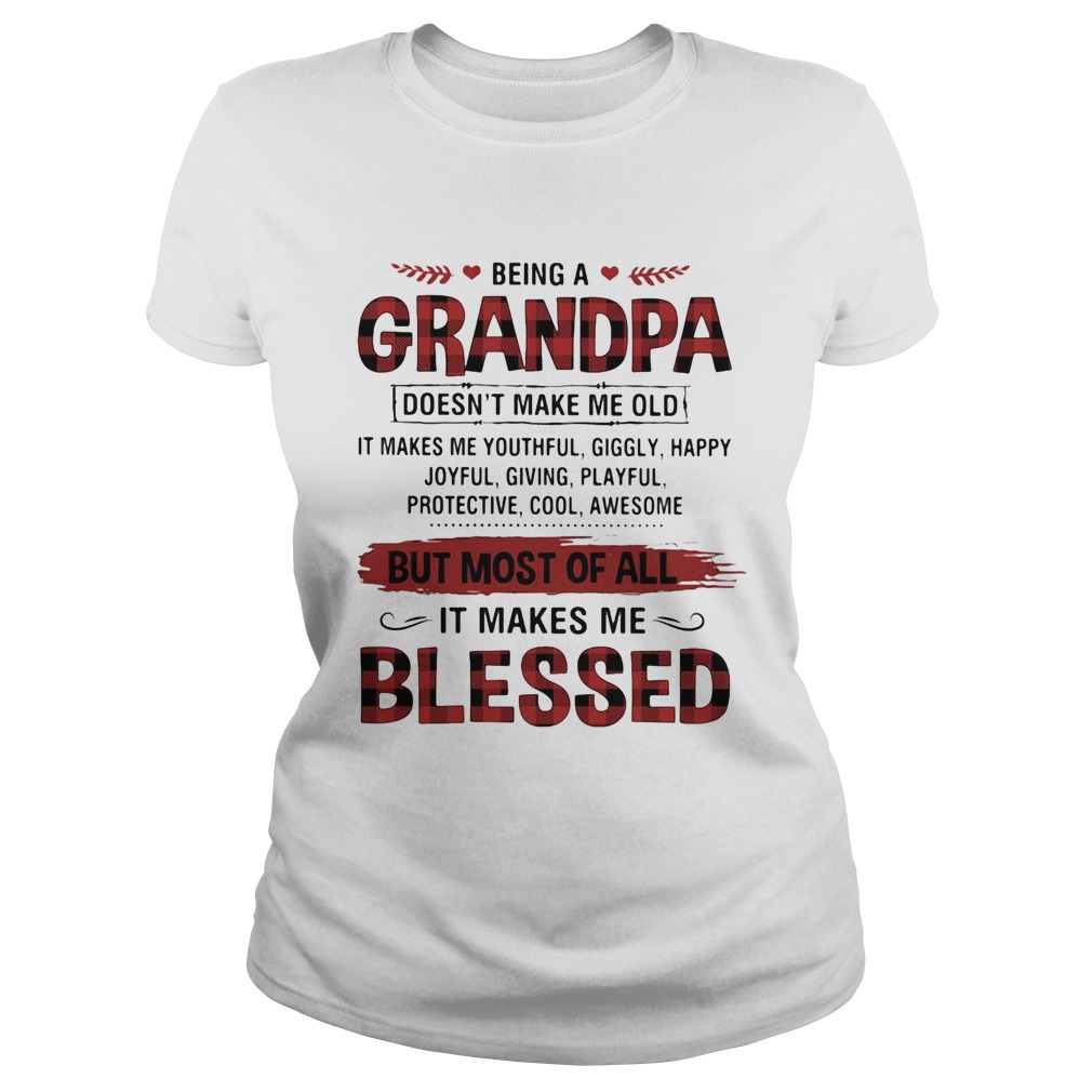 Being A Grandpa But Most Of All It Makes Me Blessed Classic Ladies