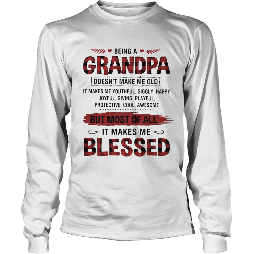 Being A Grandpa But Most Of All It Makes Me Blessed Long Sleeve