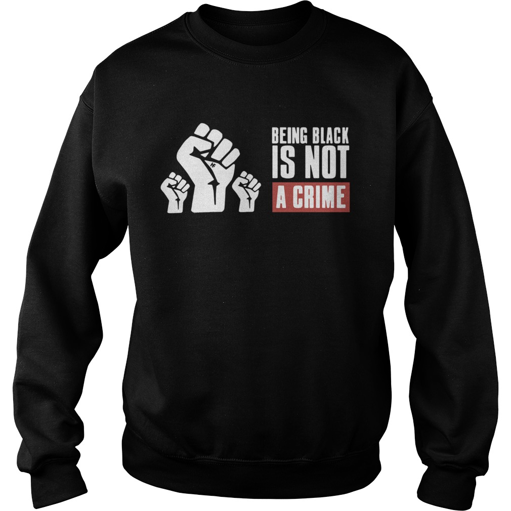 Being Black Is Not A Crime Sweatshirt