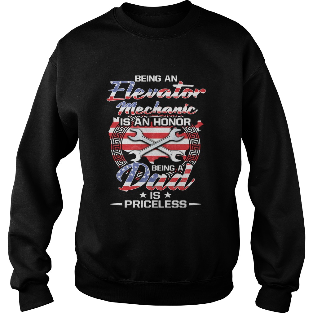 Being an elevator mechanic is an honor being a dad is priceless american flag independence day star Sweatshirt