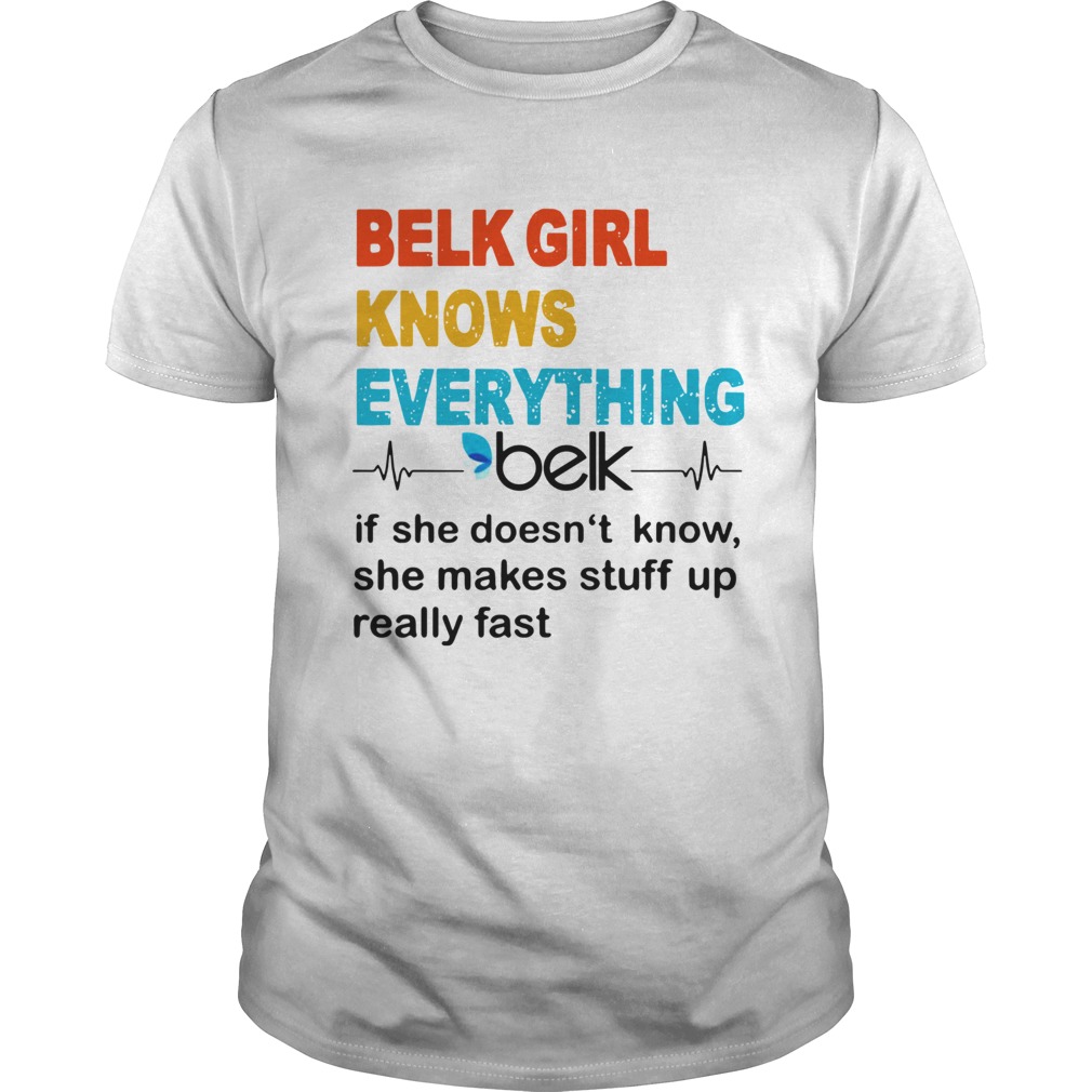 Belk Girl Knows Everything Beik If She Doesnt Know Unisex
